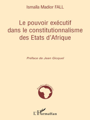 cover image of Le pouvoir exécutif dans le constitutionnalisme des Etats d'Afrique
